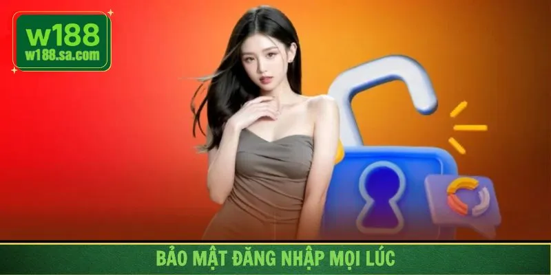 Đăng nhập luôn được bảo mật cẩn thận