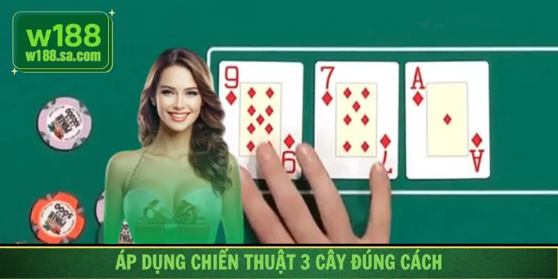 Những chiến thuật nên bỏ túi khi chơi 3 cây